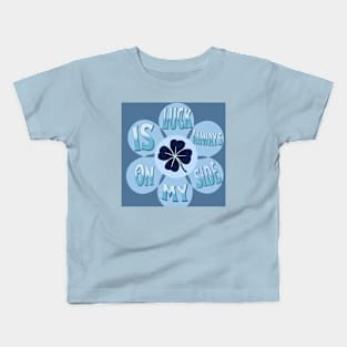 Luck is always on my side Kids T-Shirt